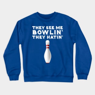 They See Me Bowling They Hatin 2 Crewneck Sweatshirt